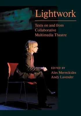 Svetelná práca: Texty o kolaboratívnom multimediálnom divadle a z neho - Lightwork: Texts on and from Collaborative Multimedia Theatre