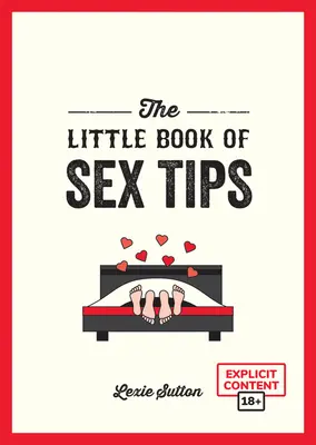 Malá kniha sexuálnych tipov: Malá kniha sexuálnej výchovy: Lákavé tipy, triky a nápady na spestrenie vášho sexuálneho života - The Little Book of Sex Tips: Tantalizing Tips, Tricks and Ideas to Spice Up Your Sex Life