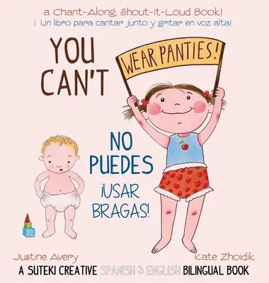 Nemôžeš nosiť nohavičky! / No puedes !usar bragas!: A Suteki Creative Spanish & English Bilingual Book - You Can't Wear Panties! / No puedes !usar bragas!: A Suteki Creative Spanish & English Bilingual Book