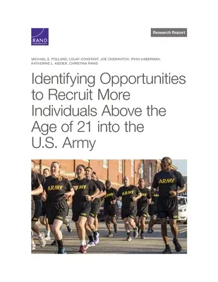 Identifikácia príležitostí na nábor väčšieho počtu osôb starších ako 21 rokov do americkej armády - Identifying Opportunities to Recruit More Individuals Above the Age of 21 Into the U.S. Army