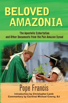 Milovaná Amazónia: Apoštolská exhortácia a ďalšie dokumenty Panamazonskej synody - Beloved Amazonia: The Apostolic Exhortation and Other Documents from the Pan-Amazonian Synod