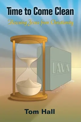 Čas očistiť sa: Zachrániť Ježiša z kresťanstva - Time to Come Clean: Rescuing Jesus from Christianity