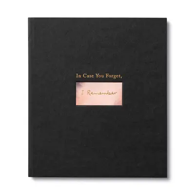 V prípade, že zabudneš, ja si spomeniem: Kniha na povzbudenie, ktorá podporí priateľa v ťažkých časoch - In Case You Forget, I Remember: An Encouragement Gift Book to Support a Friend During Hard Times