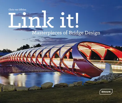 Link It!: Majstrovské diela mostného dizajnu - Link It!: Masterpieces of Bridge Design