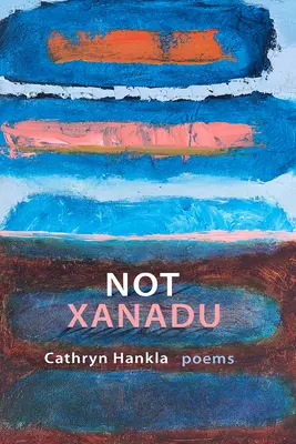 Nie Xanadu: Básne - Not Xanadu: Poems