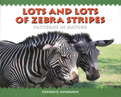 Veľa a veľa zebrích pruhov: Vzory v prírode - Lots and Lots of Zebra Stripes: Patterns in Nature
