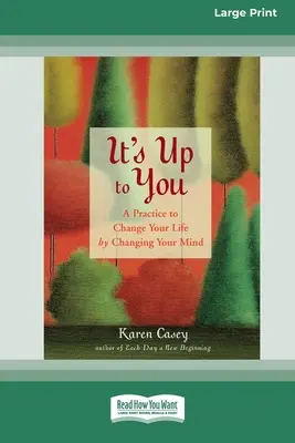 Je to na tebe: Cvičenie na zmenu života zmenou mysle [štandardné veľké tlačené 16-stranové vydanie]. - It's Up to You: A Practice to Change Your Life by Changing Your Mind [Standard Large Print 16 Pt Edition]