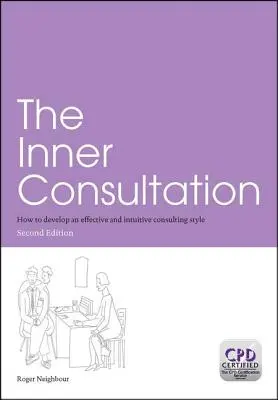 Vnútorná konzultácia: Ako si vytvoriť efektívny a intuitívny štýl poradenstva, druhé vydanie - The Inner Consultation: How to Develop an Effective and Intuitive Consulting Style, Second Edition