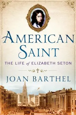 Americký svätec: Život Elizabeth Setonovej - American Saint: The Life of Elizabeth Seton