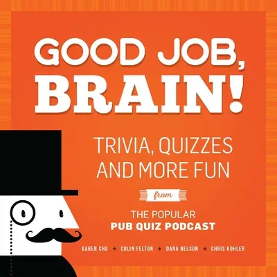 Dobrá práca, mozgu!: Zaujímavosti, kvízy a ďalšia zábava z populárneho podcastu Pub Quiz - Good Job, Brain!: Trivia, Quizzes and More Fun from the Popular Pub Quiz Podcast