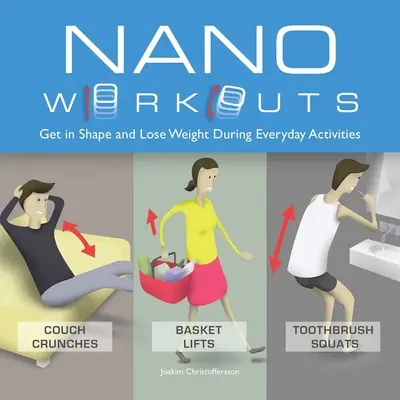 Nano cvičenia: Vydajte sa na cestu do formy a schudnite počas každodenných aktivít - Nano Workouts: Get in Shape and Lose Weight During Everyday Activities