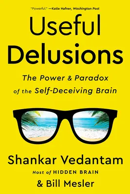 Užitočné ilúzie: Sila a paradox sebaklamu mozgu - Useful Delusions: The Power and Paradox of the Self-Deceiving Brain