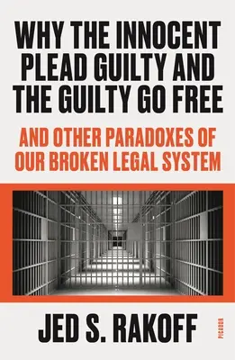 Prečo sa nevinní priznávajú k vine a vinní sú na slobode: A ďalšie paradoxy nášho nefunkčného právneho systému - Why the Innocent Plead Guilty and the Guilty Go Free: And Other Paradoxes of Our Broken Legal System