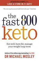 Rýchla 800 Keto - *Bestseller číslo 1* Dobre sa najedzte, spaľujte tuky, dlhodobo regulujte svoju hmotnosť - Fast 800 Keto - *The Number 1 Bestseller* Eat well, burn fat, manage your weight long-term