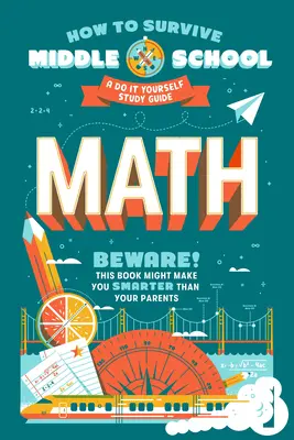 Ako prežiť na strednej škole: Matematika: Študijná príručka „Urob si sám - How to Survive Middle School: Math: A Do-It-Yourself Study Guide