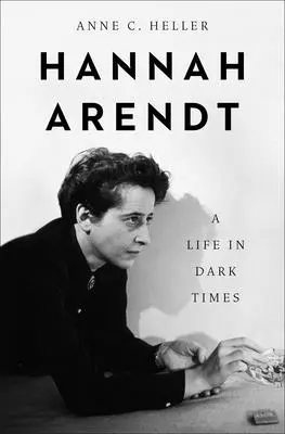 Hannah Arendtová: Život v temných časoch - Hannah Arendt: A Life in Dark Times