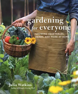 Záhradkárstvo pre každého: Pestovanie zeleniny, byliniek a ďalších plodín v domácnosti - Gardening for Everyone: Growing Vegetables, Herbs, and More at Home