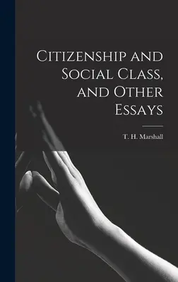 Občianstvo a spoločenská trieda a iné eseje (Marshall T. H. (Thomas Humphrey)) - Citizenship and Social Class, and Other Essays (Marshall T. H. (Thomas Humphrey))