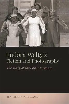 Beletria a fotografia Eudory Weltyovej: Telo inej ženy - Eudora Welty's Fiction and Photography: The Body of the Other Woman