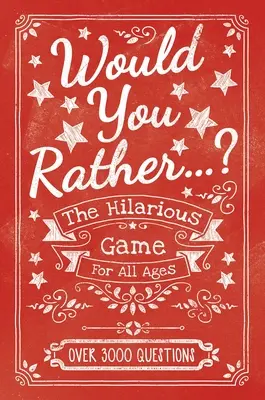 Would You Rather...? veselá hra pre všetky vekové kategórie: Viac ako 3000 otázok - Would You Rather...? the Hilarious Game for All Ages: Over 3000 Questions