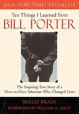 Desať vecí, ktoré som sa naučil od Billa Portera: inšpiratívny skutočný príbeh podomového predajcu, ktorý zmenil životy - Ten Things I Learned from Bill Porter: The Inspiring True Story of the Door-To-Door Salesman Who Changed Lives