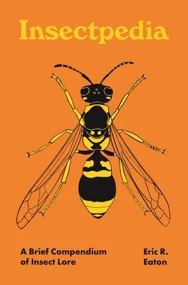 Insectpedia: Stručné kompendium poznatkov o hmyze - Insectpedia: A Brief Compendium of Insect Lore