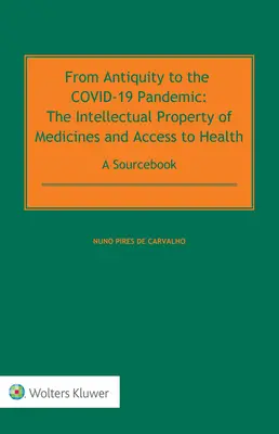 Od staroveku po pandémiu COVID-19: Duševné vlastníctvo liekov a prístup k zdravotnej starostlivosti - zdrojová publikácia - From Antiquity to the COVID-19 Pandemic: The Intellectual Property of Medicines and Access to Health - A Sourcebook