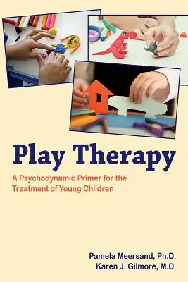 Terapia hrou: Psychodynamický základ pre liečbu malých detí - Play Therapy: A Psychodynamic Primer for the Treatment of Young Children