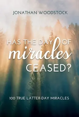 Prestal deň zázrakov? 100 skutočných zázrakov posledného dňa: 100 skutočných zázrakov posledného dňa - Has the Day of Miracles Ceased?: 100 True Latter-Day Miracles: 100 True Latter-Day Miracles