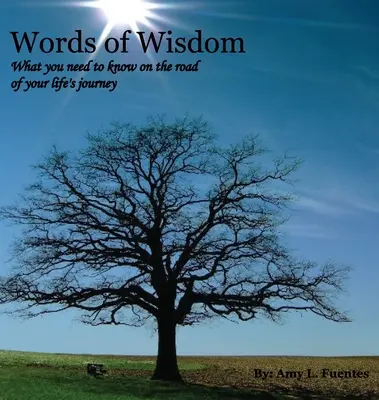Slová múdrosti: Čo potrebujete vedieť na ceste životom - Words of Wisdom: What you need to know on the road of your life's journey