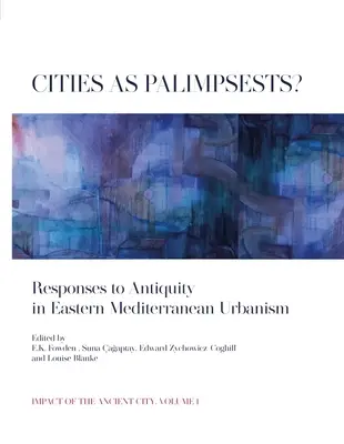 Mestá ako palimpsesty?: Reakcie na antiku v urbanizme východného Stredomoria - Cities as Palimpsests?: Responses to Antiquity in Eastern Mediterranean Urbanism