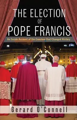 Voľba pápeža Františka: František: Konkláve, ktoré zmenilo dejiny - The Election of Pope Francis: An Inside Account of the Conclave That Changed History
