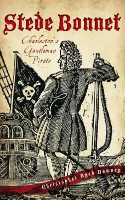 Stede Bonnet: Charlestonský džentlmenský pirát - Stede Bonnet: Charleston's Gentleman Pirate