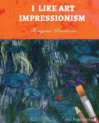 Mám rád umenie: Impresionizmus - I Like Art: Impressionism