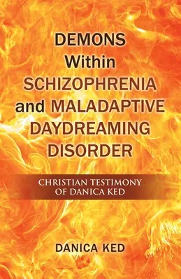 Démoni v rámci schizofrénie a poruchy maladaptívneho snívania: Kresťanské svedectvo Danice Kedovej - Demons Within Schizophrenia and Maladaptive Daydreaming Disorder: Christian Testimony of Danica Ked