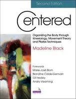 Centered 2E - Organizácia tela prostredníctvom kineziológie, teórie pohybu a techník pilatesu - Centered 2E - Organizing the body through kinesiology, movement theory and pilates techniques