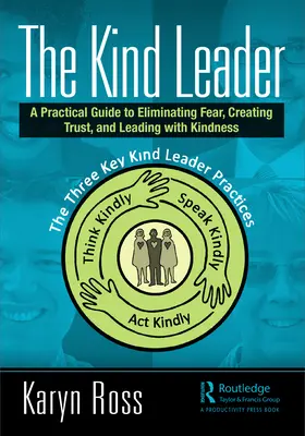 Láskavý líder: Praktická príručka na odstránenie strachu, vytvorenie dôvery a vedenie s láskavosťou - The Kind Leader: A Practical Guide to Eliminating Fear, Creating Trust, and Leading with Kindness