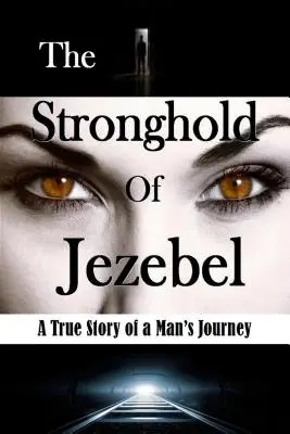 Pevnosť Jezabel: Pravdivý príbeh o ceste jedného muža - The Stronghold of Jezebel: A True Story of a Man's Journey