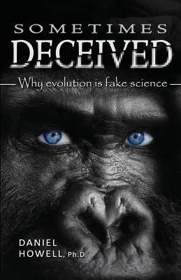 Niekedy oklamaní: Prečo je evolúcia falošná veda - Sometimes Deceived: Why evolution is fake science