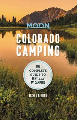 Moon Colorado Camping: Úplný sprievodca stanovým a karavanovým kempovaním - Moon Colorado Camping: The Complete Guide to Tent and RV Camping