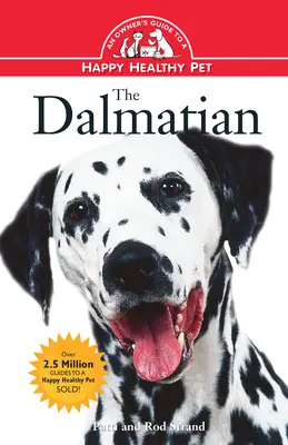 Dalmatín: Príručka pre majiteľa šťastného a zdravého domáceho maznáčika - The Dalmatian: An Owner's Guide to a Happy Healthy Pet