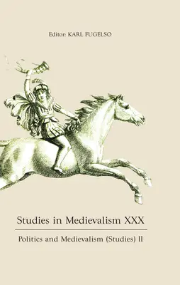 Štúdie o stredoveku XXX: Politika a stredovek (štúdie) II - Studies in Medievalism XXX: Politics and Medievalism (Studies) II