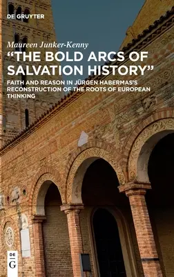 Odvážne oblúky dejín spásy: Viera a rozum v rekonštrukcii koreňov európskeho myslenia u Jorgena Habermasa - The Bold Arcs of Salvation History: Faith and Reason in Jrgen Habermas's Reconstruction of the Roots of European Thinking
