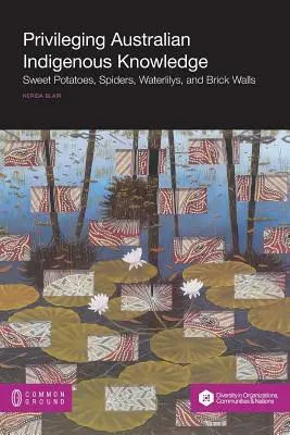 Privilegovanie austrálskych domorodých znalostí: Sladké zemiaky, pavúky, vodnárky a tehlové steny - Privileging Australian Indigenous Knowledge: Sweet Potatoes, Spiders, Waterlilys, and Brick Walls