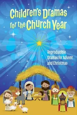 Detské drámy pre cirkevný rok: Reprodukovateľné drámy na advent a Vianoce - Children's Dramas for the Church Year: Reproducible Dramas for Advent and Christmas