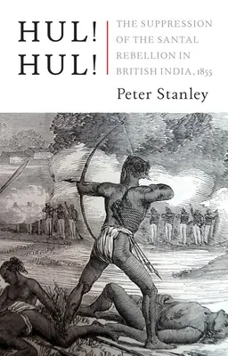 Hul! Hul! Potlačenie povstania Santalov v Bengálsku, 1855 - Hul! Hul!: The Suppression of the Santal Rebellion in Bengal, 1855
