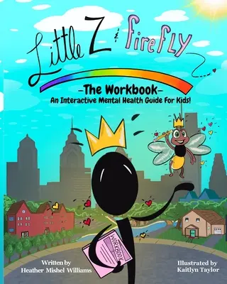Malý Z a Svetluška - Pracovný zošit: Interaktívny sprievodca duševným zdravím pre deti - Little Z and Firefly -The Workbook: An Interactive Mental Health Guide for Kids