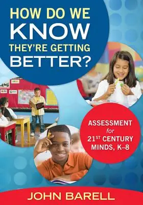 Ako zistíme, že sa zlepšujú?: Hodnotenie pre mysle 21. storočia, K-8 - How Do We Know They're Getting Better?: Assessment for 21st Century Minds, K-8