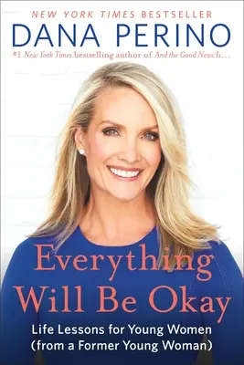Všetko bude v poriadku: Lekcie pre mladé ženy (od bývalej mladej ženy) - Everything Will Be Okay: Life Lessons for Young Women (from a Former Young Woman)