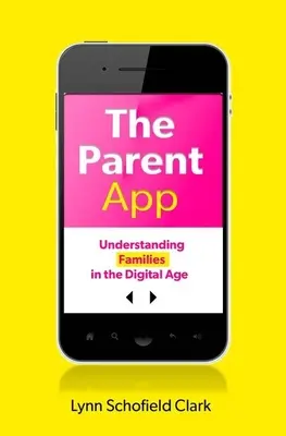 Rodičovská aplikácia: Pochopenie rodín v digitálnom veku - The Parent App: Understanding Families in the Digital Age